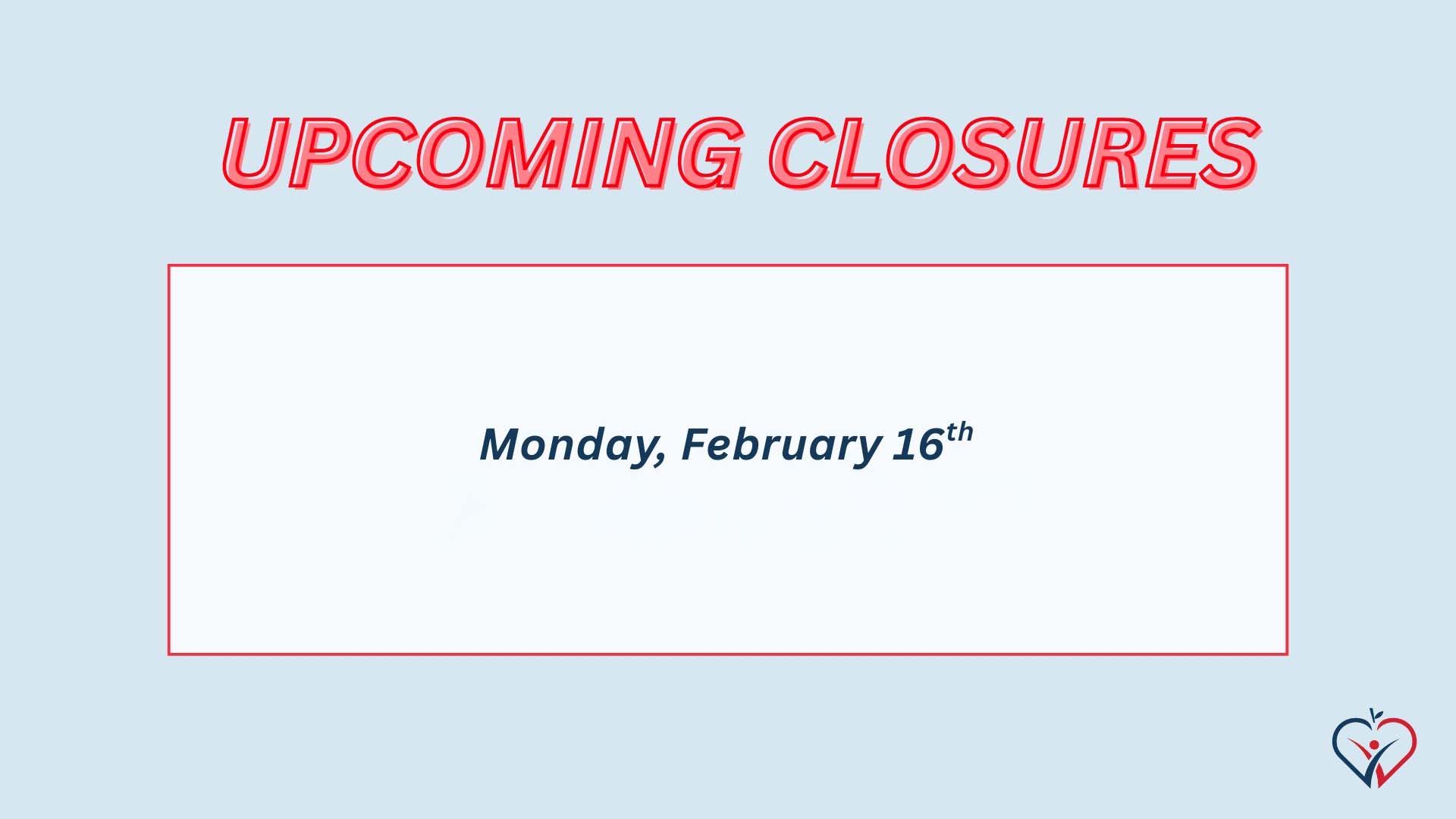 UPCOMING CLOSURES